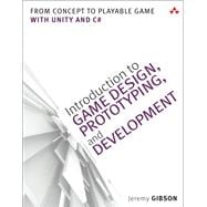 Introduction to Game Design, Prototyping, and Development From Concept to Playable Game with Unity and C# 9780321933164