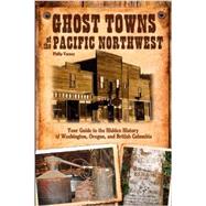 Ghost Towns of the Pacific Northwest 9780760343166