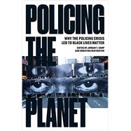 Policing the Planet Why the Policing Crisis Led to Black Lives Matter 9781784783167