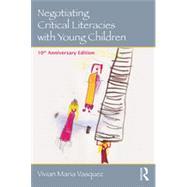 Negotiating Critical Literacies with Young Children: 10th Anniversary Edition 9780415733168