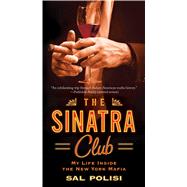 The Sinatra Club My Life Inside the New York Mafia 9781451643169