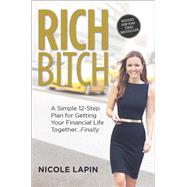Rich Bitch A Simple 12-Step Plan for Getting Your Financial Life Together...Finally 9780373893171