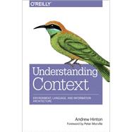 Designing Context for User Experiences: Understanding Information Architecture 9781449323172