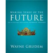 Making Sense of the Future : One of Seven Parts from Grudem's Systematic Theology 9780310493174