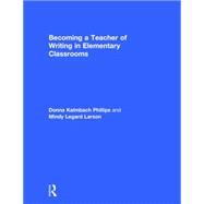 Becoming a Teacher of Writing in Elementary Classrooms 9780415743174
