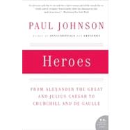 Heroes : From Alexander the Great and Julius Caesar to Churchill and de Gaulle 9780061143175