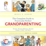 The Complete Guide to Practically Perfect Grandparenting: Stories, Nursery Rhymes, Recipes, Games, Crafts and More 9781632203175