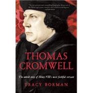 Thomas Cromwell The Untold Story of Henry VIII's Most Faithful Servant 9780802123176