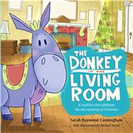 The Donkey in the Living Room A Tradition that Celebrates the Real Meaning of Christmas 9781433683176