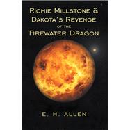 Richie Millstone & Dakota’s Revenge of the Firewater Dragon 9781490793177