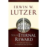 Your Eternal Reward Triumph and Tears at the Judgment Seat of Christ 9780802413178