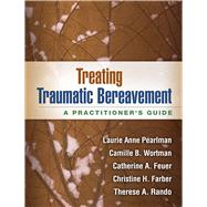 Treating Traumatic Bereavement A Practitioner's Guide 9781462513178