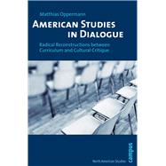 American Studies in Dialogue : Radical Reconstructions between Curriculum and Cultural Critique 9783593393179