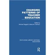 Changing Patterns of Teacher Education (RLE Edu N) 9780415753180