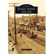 Early Aspen: 1879-1930 9781467133180