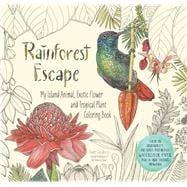 Rainforest Escape My Island Animal, Exotic Flower and Tropical Plant Color Book 9781624143182