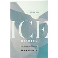 Ice Diaries An Antarctic Memoir 9781770413184