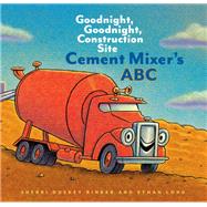 Cement Mixer's ABC Goodnight, Goodnight, Construction Site 9781452153186