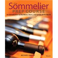 The Sommelier Prep Course An Introduction to the Wines, Beers, and Spirits of the World 9780470283189