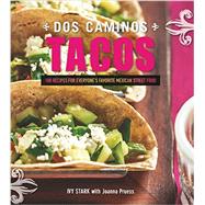 Dos Caminos Tacos: Recipes for Everyone's Favorite Mexican Street Food 9781581573190