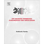 Ion Exchange Membranes: Fundamentals and Applications 9780444633194