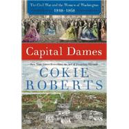Capital Dames: The Civil War and the Women of Washington, 1848-1868 9780062393197