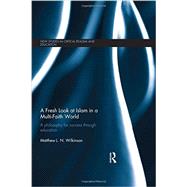 A Fresh Look at Islam in a Multi-Faith World: a philosophy for success through education 9780415813198