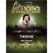 Alan Parsons' Art and Science of Sound Recording : The Book 9781458443199