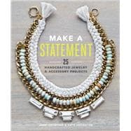 Make a Statement: 25 Handcrafted Jewelry & Accessory Projects 9781452133201