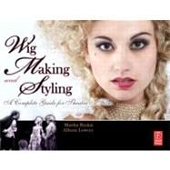 Wig Making and Styling: A Complete Guide for Theatre & Film 9780240813202