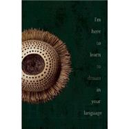 I'm Here to Learn to Dream in Your Language 9780989753203
