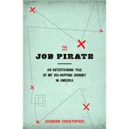 The Job Pirate: An Entertaining Tale of My Job-hopping Journey in America 9780990573203
