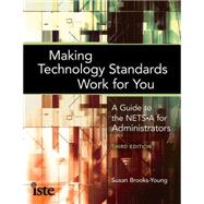 Making Technology Standards Work for You: A Guide to the Nets-a for School Administrators 9781564843203