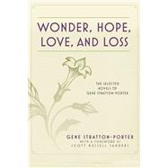 Wonder, Hope, Love, and Loss: The Selected Novels of Gene Stratton-porter 9781632203205