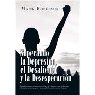 Superando La Depresión, El Desaliento Y La Desesperación 9781796013207