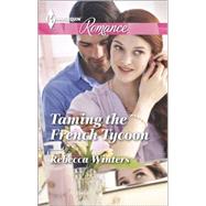Taming the French Tycoon 9780373743209
