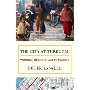 The City at Three P.M. Writing, Reading, and Traveling 9781938103209