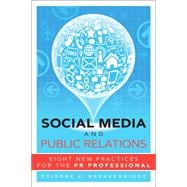 Social Media and Public Relations Eight New Practices for the PR Professional 9780132983211