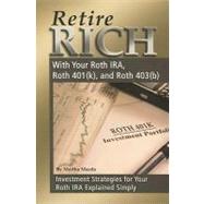 Retire Rich with Your Roth IRA, Roth 401(k), and Roth 403(b): Investment Strategies for Your Roth IRA Explained Simply 9781601383211