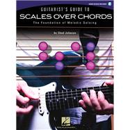 Guitarist's Guide to Scales over Chords : The Foundation of Melodic Soloing 9781423483212