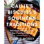 Callie's Biscuits and Southern Traditions Heirloom Recipes from Our Family Kitchen 9781476713212