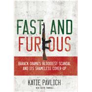 Fast and Furious : Barack Obama's Bloodiest Scandal and Its Shameless Cover-up 9781596983212
