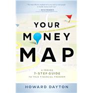 Your Money Map A Proven 7-Step Guide to True Financial Freedom 9780802413215
