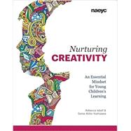 Nurturing Creativity: An Essential Mindset for Young Children’s Learning 9781938113215