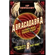 Abracadabra The Story of Magic Through the Ages 9780312593216
