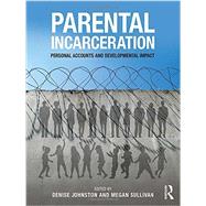 Parental Incarceration: Personal Accounts and Developmental Impact 9781138183216