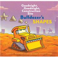 Bulldozer?s Shapes: Goodnight, Goodnight, Construction Site (Kids Construction Books, Goodnight Books for Toddlers) 9781452153216