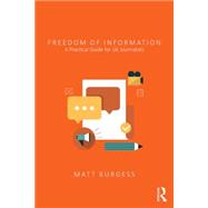 Freedom of Information: A Practical Guide for UK Journalists 9781138793217