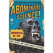 Abominable Science!: Origins of the Yeti, Nessie, and Other Famous Cryptids 9780231153218