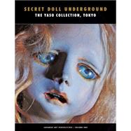 Secret Doll Underground: Japanese Surrealist Dolls from the Yaso Collection, Tokyo 9781840683219